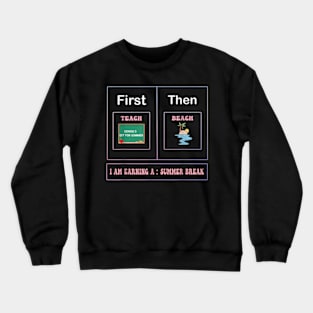 First teach the beach I am earning a summer break Crewneck Sweatshirt